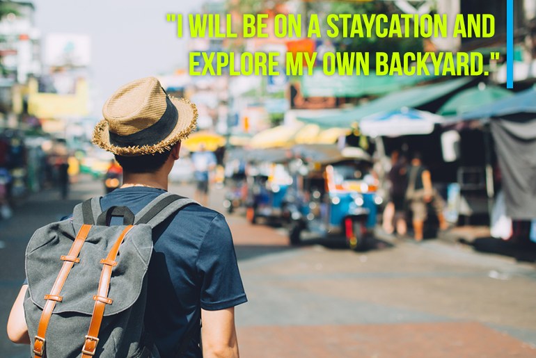 Travel Resolution - "4. I will be on a Staycation and explore my own Backyard"