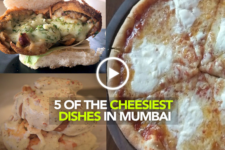 5 Cheesiest Dishes In Mumbai
