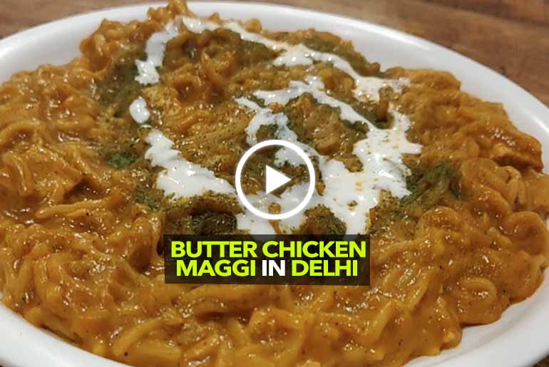 Food Overloaded Serves Butter Chicken Maggi In Delhi