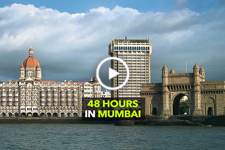 How To Spend 48 Hours In Mumbai