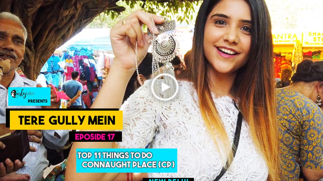 Tere Gully Mein Ep 17 10 Things You Need To Explore In Connaught Place Delhi Curly Tales explore in connaught place delhi