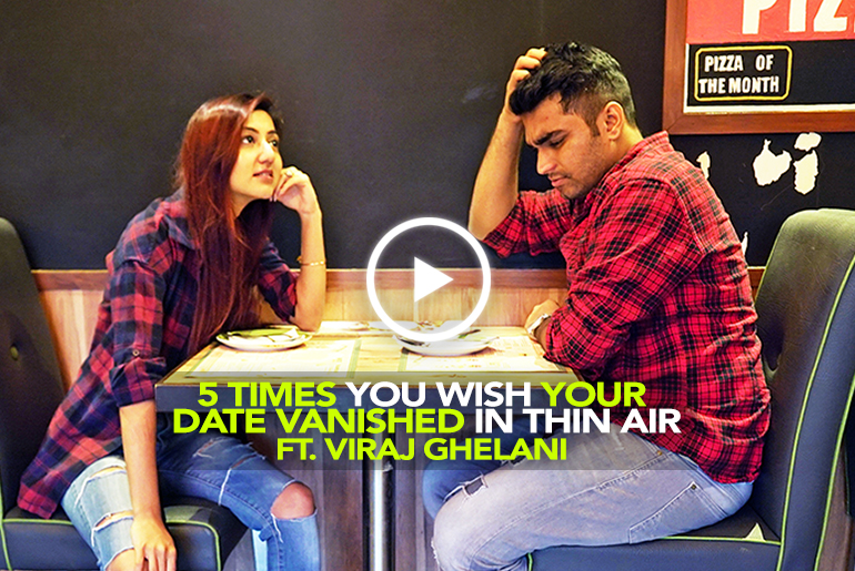 5 Times Your Date Was Your Worst Nightmare ft. Viraj Ghelani