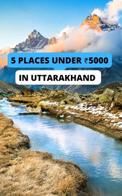 5 Places To Visit In Uttarakhand Under ₹5000