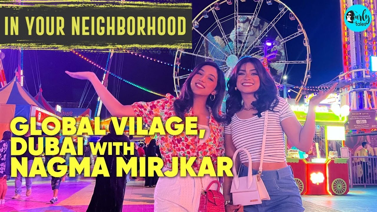 Exploring Global Village In Dubai With Nagma Mirajkar | In Your Neighborhood